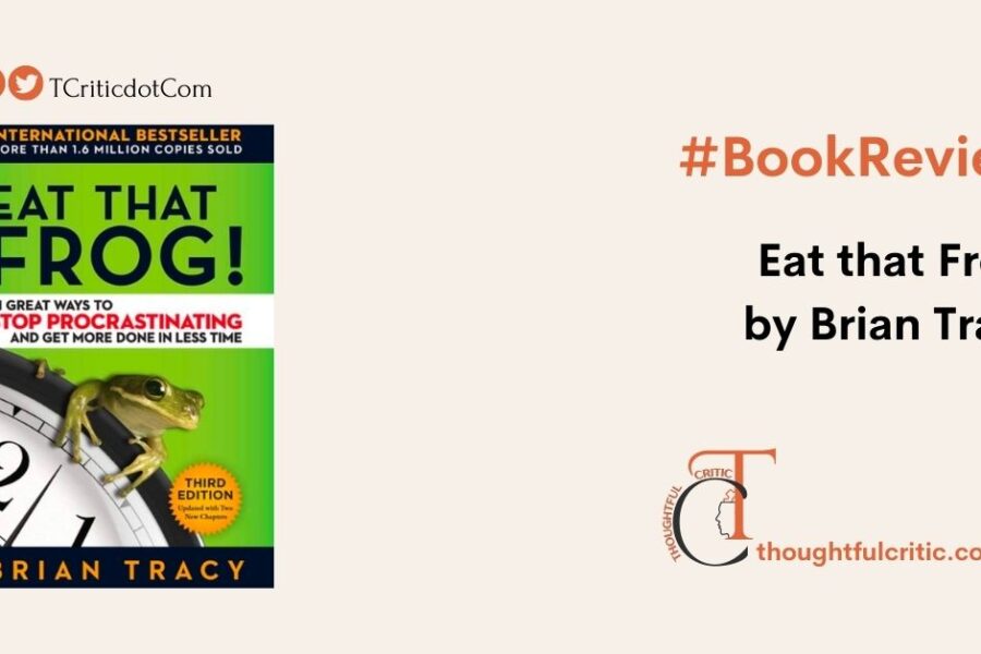 Eat That Frog!: 21 Great Ways to Stop Procrastinating… Brian Tracy Book Review