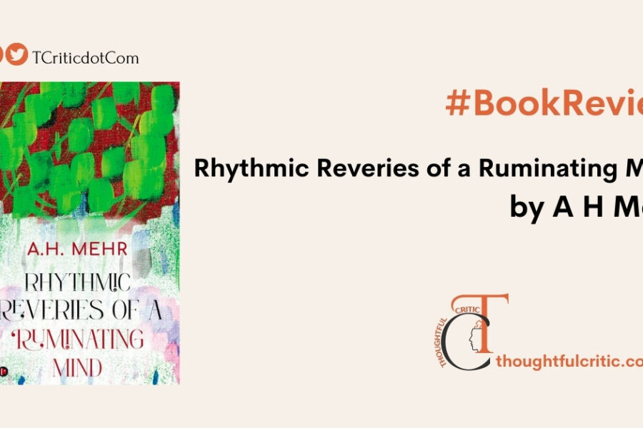 Rhythmic Reveries of a Ruminating Mind by A H Mehr – Book Review