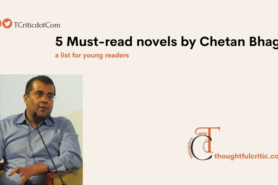 5 Must-read Novels by Chetan Bhagat – a list for young readers (by a literary enthusiast who doesn’t usually admire Bhagat)