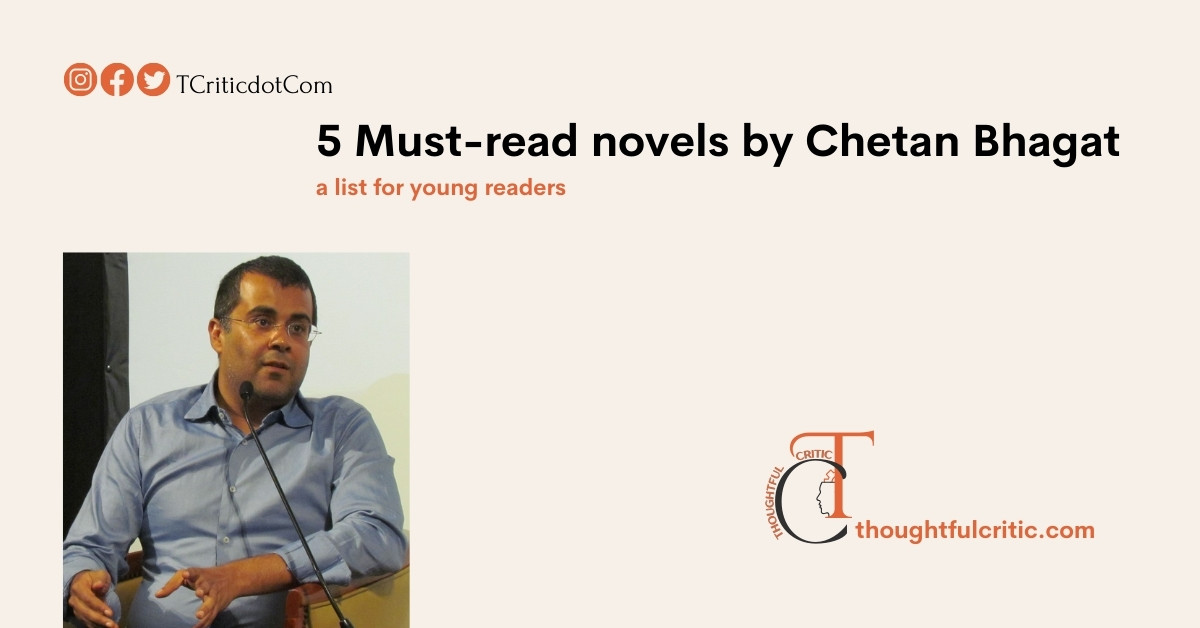 5 Must-read Novels by Chetan Bhagat – a list for young readers (by a literary enthusiast who doesn’t usually admire Bhagat)