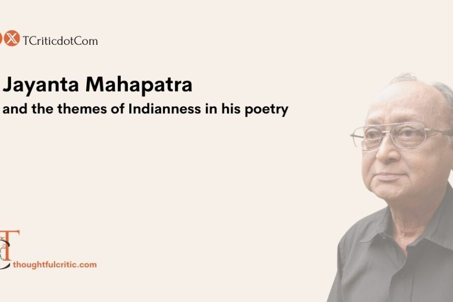 Themes of Indianness in the Poetry of Jayanta Mahapatra – an analysis