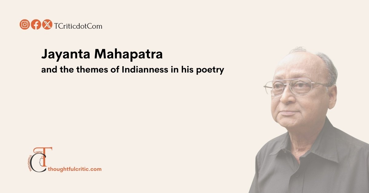 Themes of Indianness in the Poetry of Jayanta Mahapatra – an analysis