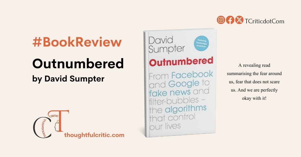 Outnumbered: From Facebook and Google to Fake News and Filter-bubbles – The Algorithms That Control Our Lives by David Sumpter: Book Review