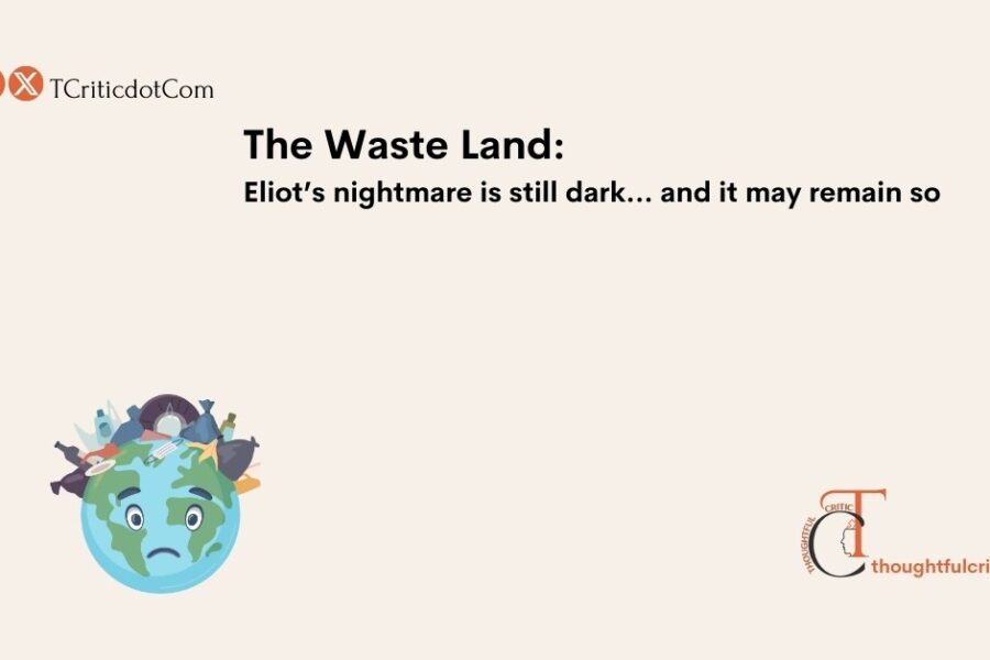 Revisiting The Waste Land: Is the Modern World Still a Barren Wasteland?
