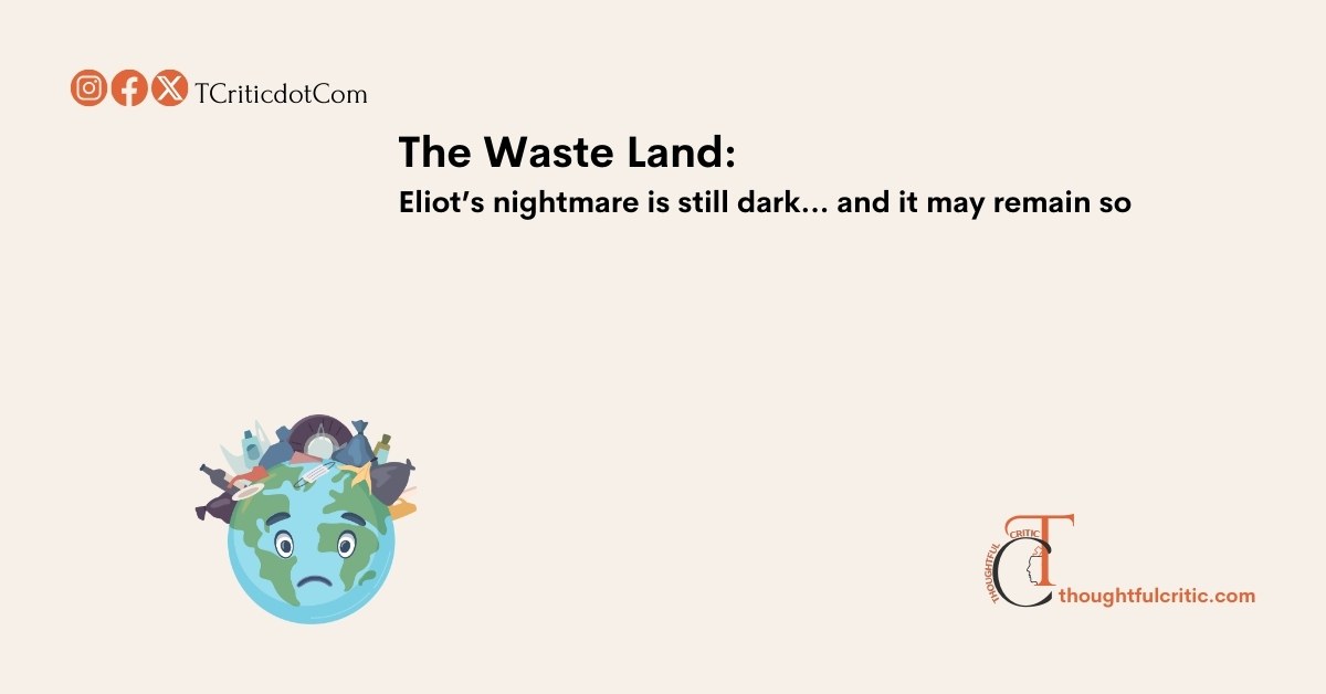 Revisiting The Waste Land: Is the Modern World Still a Barren Wasteland?
