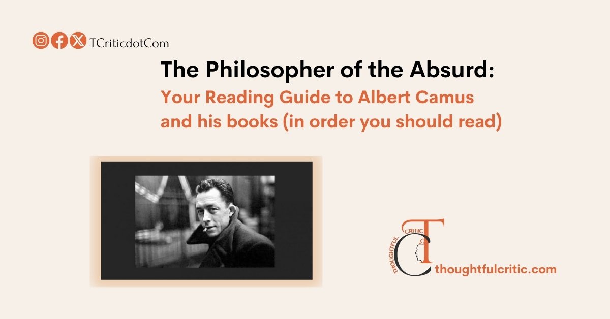 How to Read Albert Camus, A Beginner’s Reading Guide to the Philosopher of the Absurd with The Best Order of Books to Pick